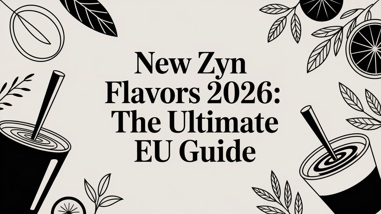 New ZYN Flavors 2026: The Ultimate EU Guide - The Snus Outlet